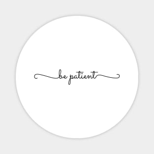 Be Patient Magnet